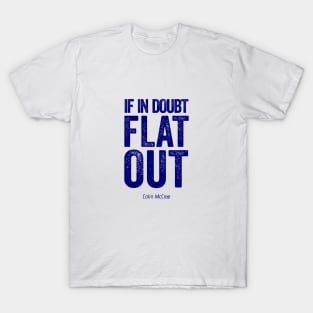 If In Doubt Flat Out - Blue Text. T-Shirt